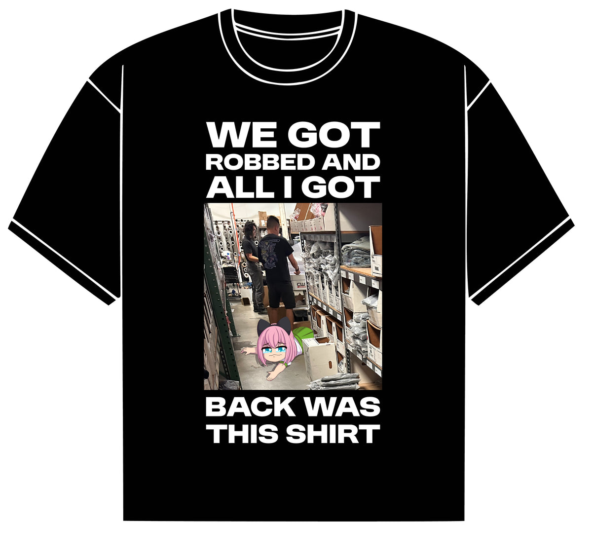 WE GOT ROBBED AND ALL I GOT BACK WAS THIS SHIRT